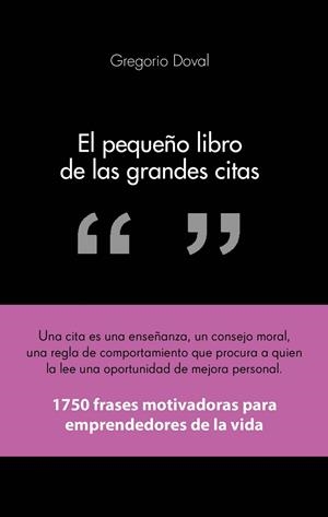EL PEQUEÑO LIBRO DE LAS GRANDES CITAS : 1750 FRASES MOTIVADO | 9788415678311 | DOVAL, GREGORIO (1957- ) [VER TITULOS]