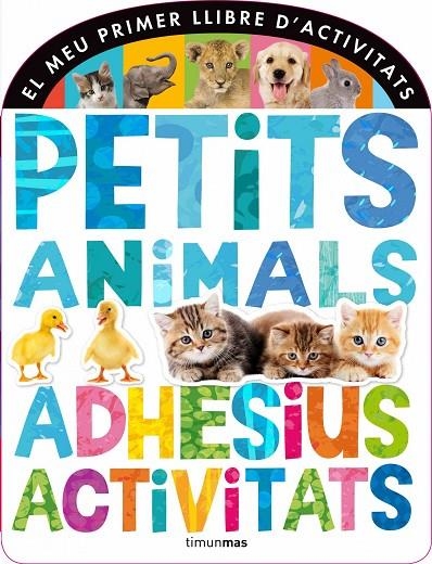 MEU PRIMER LLIBRE D'ACTIVITATS: PETITS ANIMALS | 9788490572320