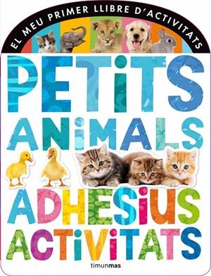 MEU PRIMER LLIBRE D'ACTIVITATS: PETITS ANIMALS | 9788490572320