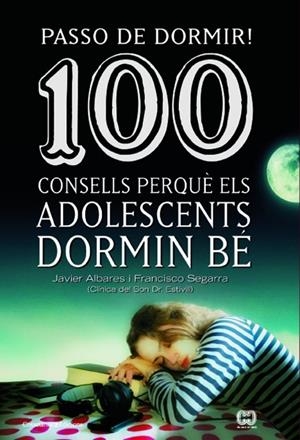 100 CONSELLS PERQUÈ ELS ADOLESCENTS DORMIN BÉ | 9788490342077 | ALBARES, JAVIER I SEGARRA, FRANCISCO