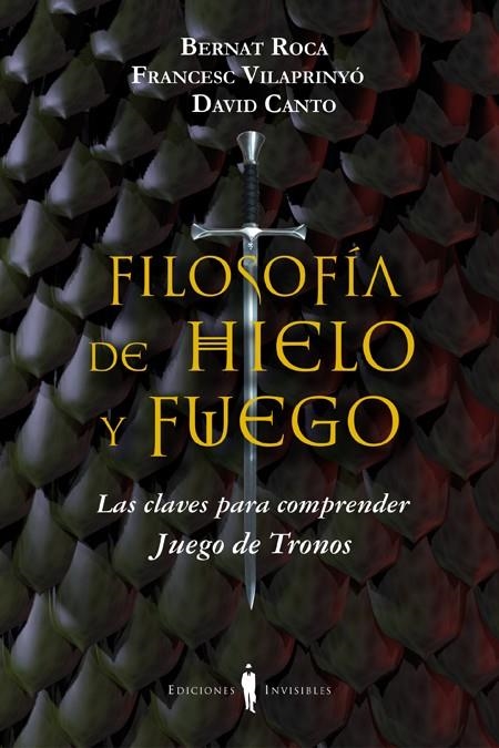 FILOSOFÍA DE HIELO Y FUEGO | 9788494178917 | ROCA, BERNAT; VILAPRINYO, FRANCESC; CANTO, DAVID