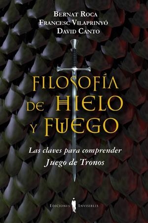 FILOSOFÍA DE HIELO Y FUEGO | 9788494178917 | ROCA, BERNAT; VILAPRINYO, FRANCESC; CANTO, DAVID