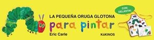 LA PEQUEÑA ORUGA GLOTONA PARA PINTAR | 9788492750474 | CARLE, ERIC