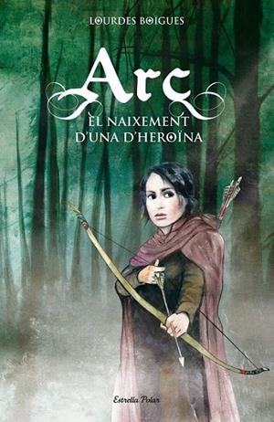 ARC. EL NAIXEMENT D39;UNA HEROÏNA | 9788415790099 | LOURDES BOÏGUES CHORRO