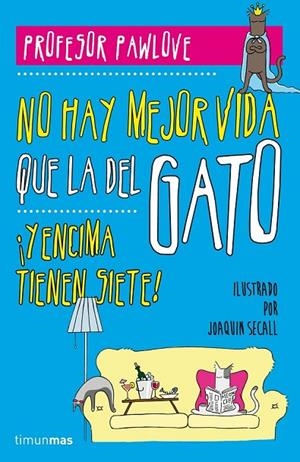 NO HAY MEJOR VIDA QUE LA DEL GATO | 9788448019457 | PROFESOR PAWLOVE