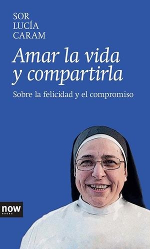 AMAR LA VIDA Y COMPARTIRLA | 9788416245000 | SOR LUCIA CARAM