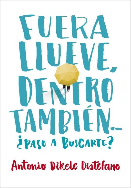 FUERA LLUEVE, DENTRO TAMBIÉN. ¿PASO A BUSCARTE? | 9788490435656 | DISTEFANO,ANTONIO DIKELE