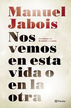 NOS VEREMOS EN ESTA VIDA O EN LA OTRA | 9788408147510 | MANUEL JABOIS