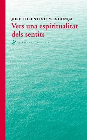 VERS UNA ESPIRITUALITAT DELS SENTITS | 9788415518280 | TOLENTINO MENDONÇA, JOSÉ