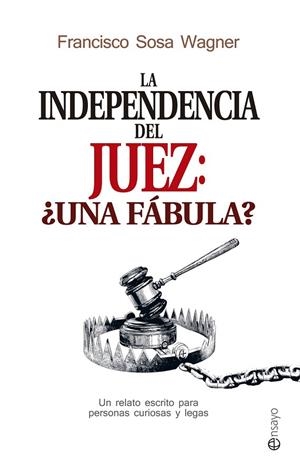 LA INDEPENDENCIA DEL JUEZ: ¿UNA FÁBULA? | 9788490606780 | SOSA WAGNER, FRANCISCO
