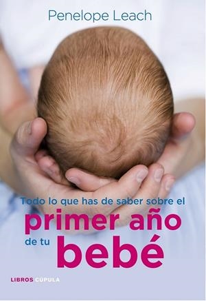 TODO LO QUE HAS DE SABER SOBRE EL PRIMER AÑO DE TU BEBÉ | 9788448068486 | PENELOPE LEACH