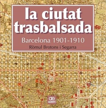 LA CIUTAT TRASBALSADA. BARCELONA 1901-1910 | 9788472461550 | BROTONS, RÒMUL