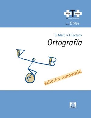 ORTOGRAFIA (+T+) ED.RENOVADA (SERIE UTILES) | 9788430745906 | MARTI, S. - FORTUNY, J.