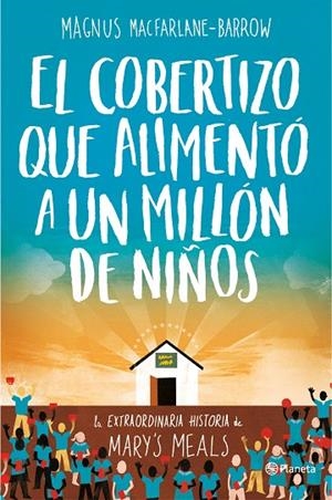 EL COBERTIZO QUE ALIMENTO A UN MILLON DE NIÑOS | 9788408165163 | MAGNUS CALUM MACFARLANE-BARROW