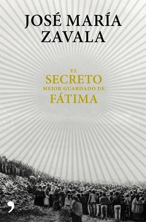 EL SECRETO MEJOR GUARDADO DE FÁTIMA | 9788499985664 | JOSÉ MARÍA ZAVALA