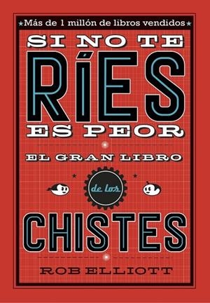 SI NO TE RÍES, ES PEOR. EL GRAN LIBRO DE LOS CHISTES | 9788420485072 | ROB ELLIOT