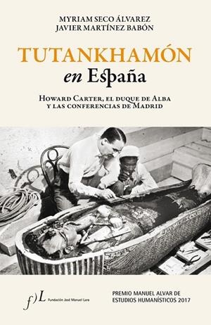 TUTANKHAMÓN EN ESPAÑA. HOWARD CARTER, EL DUQUE DE ALBA Y LAS CONF. DE MADRID | 9788415673644 | SECO ÁLVAREZ, MYRIAM/MARTÍNEZ BABÓN, XAVIER