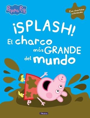 ¡SPLASH! EL CHARCO MÁS GRANDE DEL MUNDO (PEPPA PIG) | 9788448848828 | VARIOS AUTORES