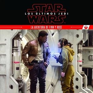 STAR WARS. LOS ÚLTIMOS JEDI. LA AVENTURA DE FINN Y ROSE | 9788408180494 | STAR WARS