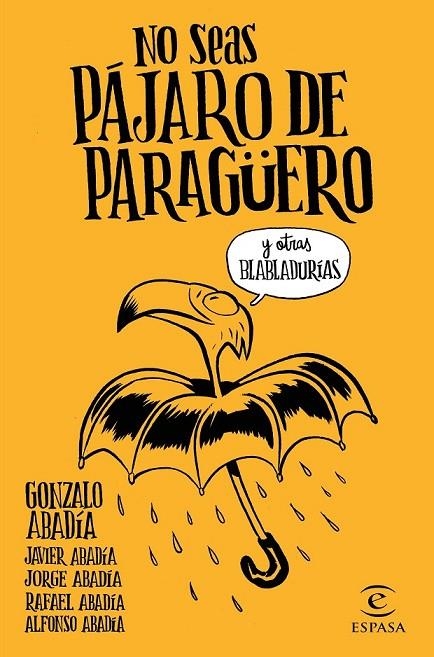 NO SEAS PÁJARO DE PARAGÜERO | 9788467051407 | GONZALO ABADÍA, JAVIER ABADÍA, JORGE ABADÍA, RAFAEL ABADÍA, ALFONSO ABADÍA