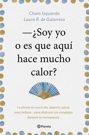 SOY YO O ES QUE AQUÍ HACE MUCHO CALOR | 9788408181439 | IZQUIERDO, CHARO/RUIZ DE GALARRETA, LAURA