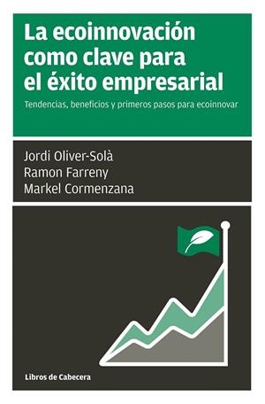 LA ECOINNOVACIÓN COMO CLAVE PARA EL ÉXITO EMPRESARIAL | 9788494606281 | OLIVER-SOLÀ, JORDI/FARRENY GAYA, RAMON/CORMENZANA URIARTE, MERKEL