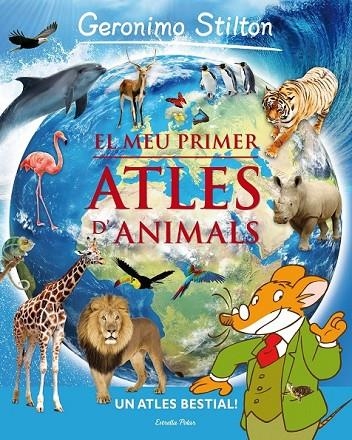 EL MEU PRIMER ATLES D'ANIMALS GERONIMO STILTON | 9788415697930 | GERONIMO STILTON