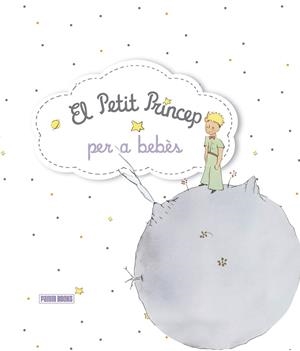 EL PETIT PRINCEP - PER A BEBÉS | 9788491672067
