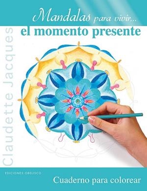 MANDALAS PARA VIVIR-- EL MOMENTO PRESENTE | 9788497779906 | JACQUES, CLAUDETTE