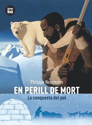 EN PERILL DE MORT. LA CONQUESTA DEL POL (DESCOBRIDORS MON) | 9788483430507 | NESSMANN, PHILIPPE