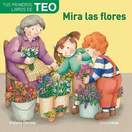 MIRA LAS FLORES (PRIMEROS LIBROS TEO) | 9788408071761 | DENOU, VIOLETA