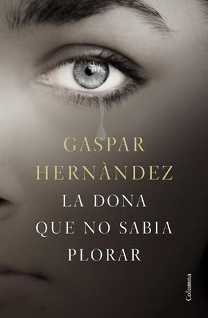 LA DONA QUE NO SABIA PLORAR | 9788466423649 | HERNÁNDEZ, GASPAR
