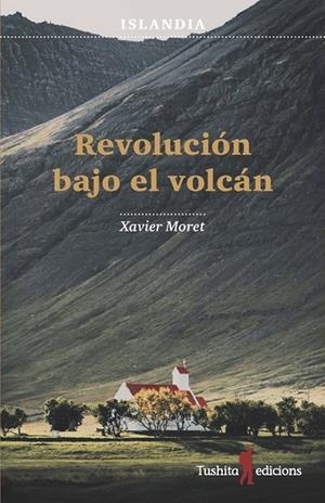 ISLANDIA, REVOLUCIÓN BAJO EL VOLCÁN | 9788494725999 | MORET I ROS, XAVIER