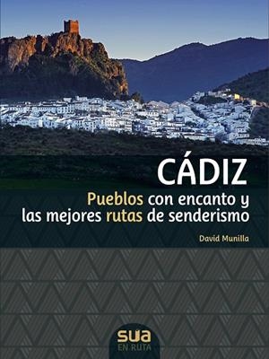 CADIZ: PUEBLOS CON ENCANTO Y LAS MEJORES RUTAS DE SENDERISMO  | 9788482166711 | DAVID MUNILLA ,