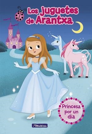 PRINCESA POR UN DÍA (LOS JUGUETES DE ARANTXA 2) | 9788448851309 | PARREÑO, ARANTXA/SÁNCHEZ, Mª JOSÉ/MARTÍNEZ, EMMA