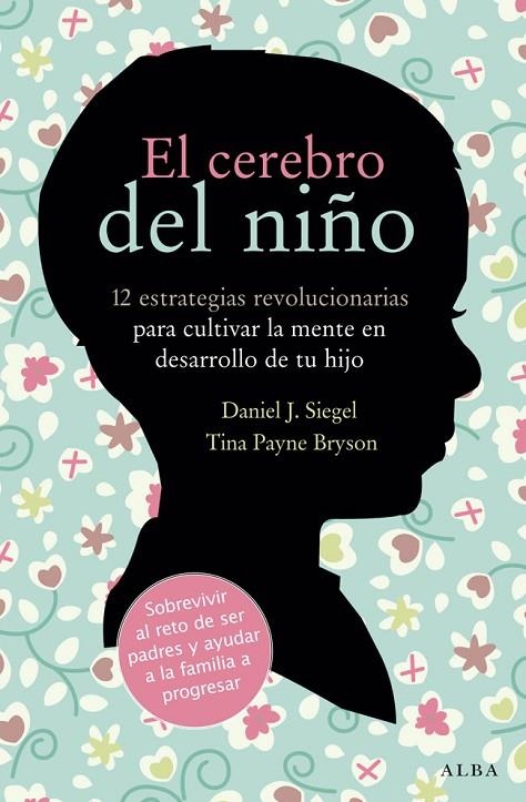 CEREBRO DEL NIÑO : 12 ESTRATEGIAS REVOLUCIONARIAS PARA CU | 9788484287148 | SIEGEL, DANIEL J. [VER TITULOS]