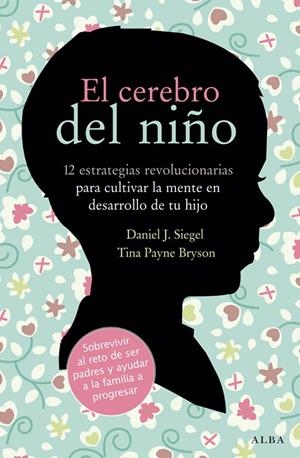 CEREBRO DEL NIÑO : 12 ESTRATEGIAS REVOLUCIONARIAS PARA CU | 9788484287148 | SIEGEL, DANIEL J. [VER TITULOS]