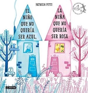 EL NIÑO QUE NO QUERÍA SER AZUL, LA NIÑA QUE NO QUERÍA SER ROSA | 9788408205364 | FITTI, PATRICIA