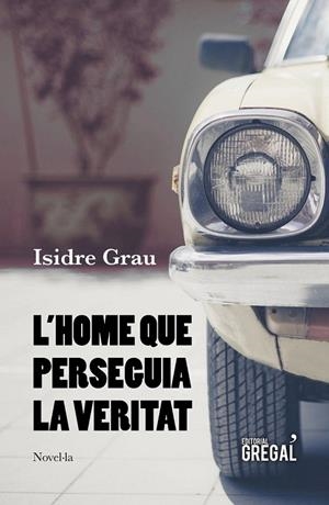 L'HOME QUE PERSEGUIA LA VERITAT | 9788417660215 | GRAU I ANTOLÍ, ISIDRE