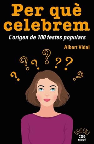PER QUÈ CELEBREM...? L'ORIGEN DE 100 FESTES POPULARS | 9788472461680 | VIDAL GARC?A, ALBERT