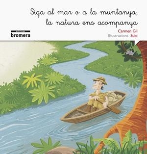 SIGA AL MAR O A LA MUNTANYA, LA NATURA ENS ACOMPANYA | 9788490265192 | GIL MARTÍNEZ, CARMEN