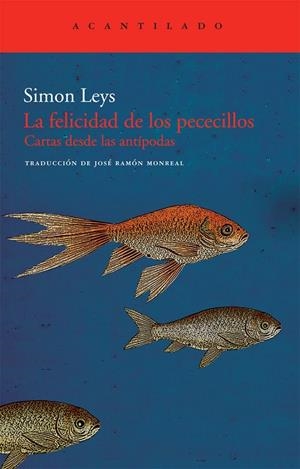FELICIDAD DE LOS PECECILLOS: CARTA DESDE LAS ANTIPODAS (ACAN | 9788492649884 | LEYS, SIMON