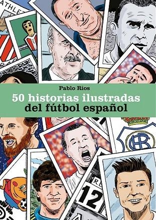 50 HISTORIAS ILUSTRADAS DEL FÚTBOL ESPAÑOL | 9788494980756 | RÍOS, PABLO
