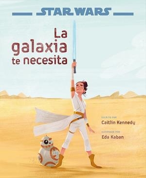STAR WARS: EL ASCENSO DE SKYWALKER. LA GALAXIA TE NECESITA | 9788408217770 | STAR WARS