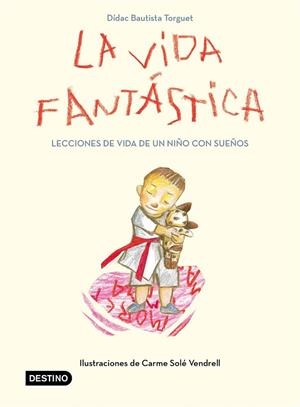 LA VIDA FANTÁSTICA. LECCIONES DE VIDA DE UN NIÑO CON SUEÑOS | 9788408221944 | DIDAC BAUTISTA
