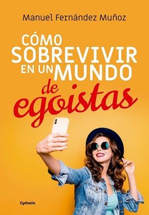 CÓMO SOBREVIVIR EN UN MUNDO DE EGOÍSTAS | 9788494981630 | FERNÁNDEZ MUÑOZ, MANUEL