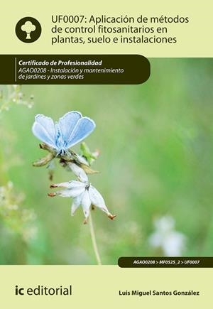 APLICACIÓN DE MÉTODOS DE CONTROL FITOSANITARIOS EN PLANTAS, SUELO E INSTALACIONE | 9788491981701 | SANTOS GONZÁLEZ, LUIS MIGUEL