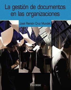 GESTION DE DOCUMENTOS EN LAS ORGANIZACIONES, LA | 9788436820652 | CRUZ MUNDET, JOSE RAMON