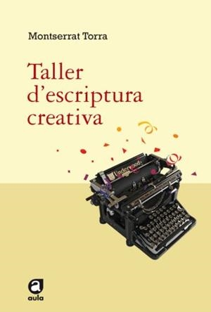 TALLER D'ESCRIPTURA CREATIVA (AULA) | 9788492672042 | TORRA, MONTSERRAT