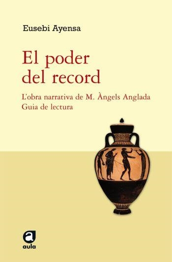 PODER DEL RECORD. GUIA DE LECTURA (M.A.ANGLADA) (AULA) | 9788492672127 | AYENSA, EUSEBI